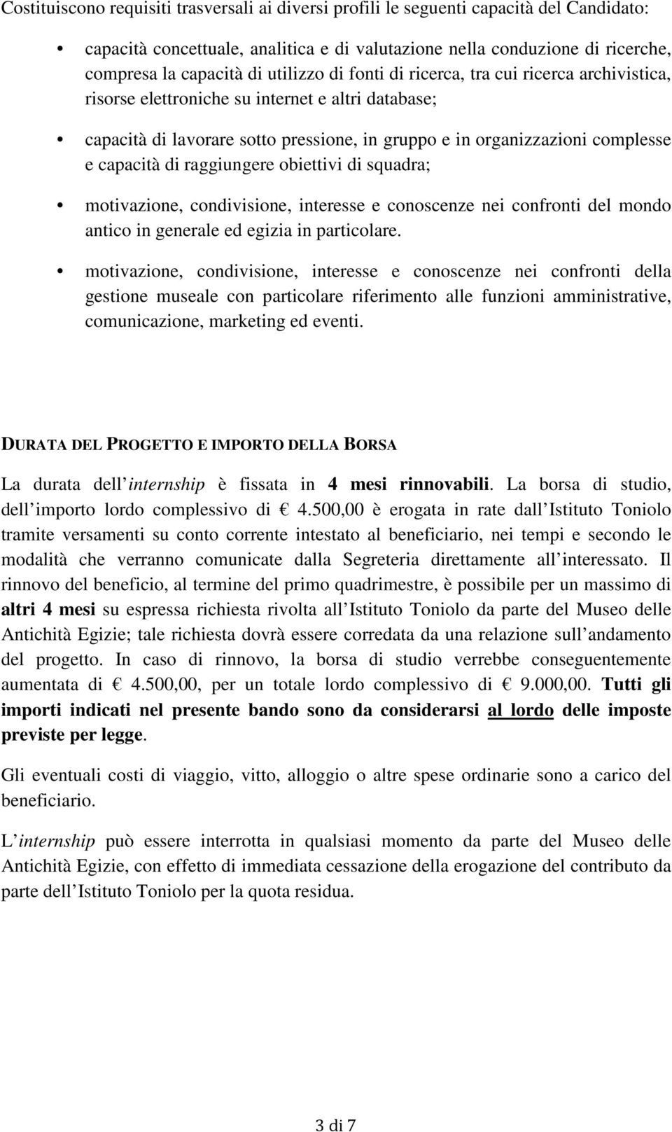 di raggiungere obiettivi di squadra; motivazione, condivisione, interesse e conoscenze nei confronti del mondo antico in generale ed egizia in particolare.