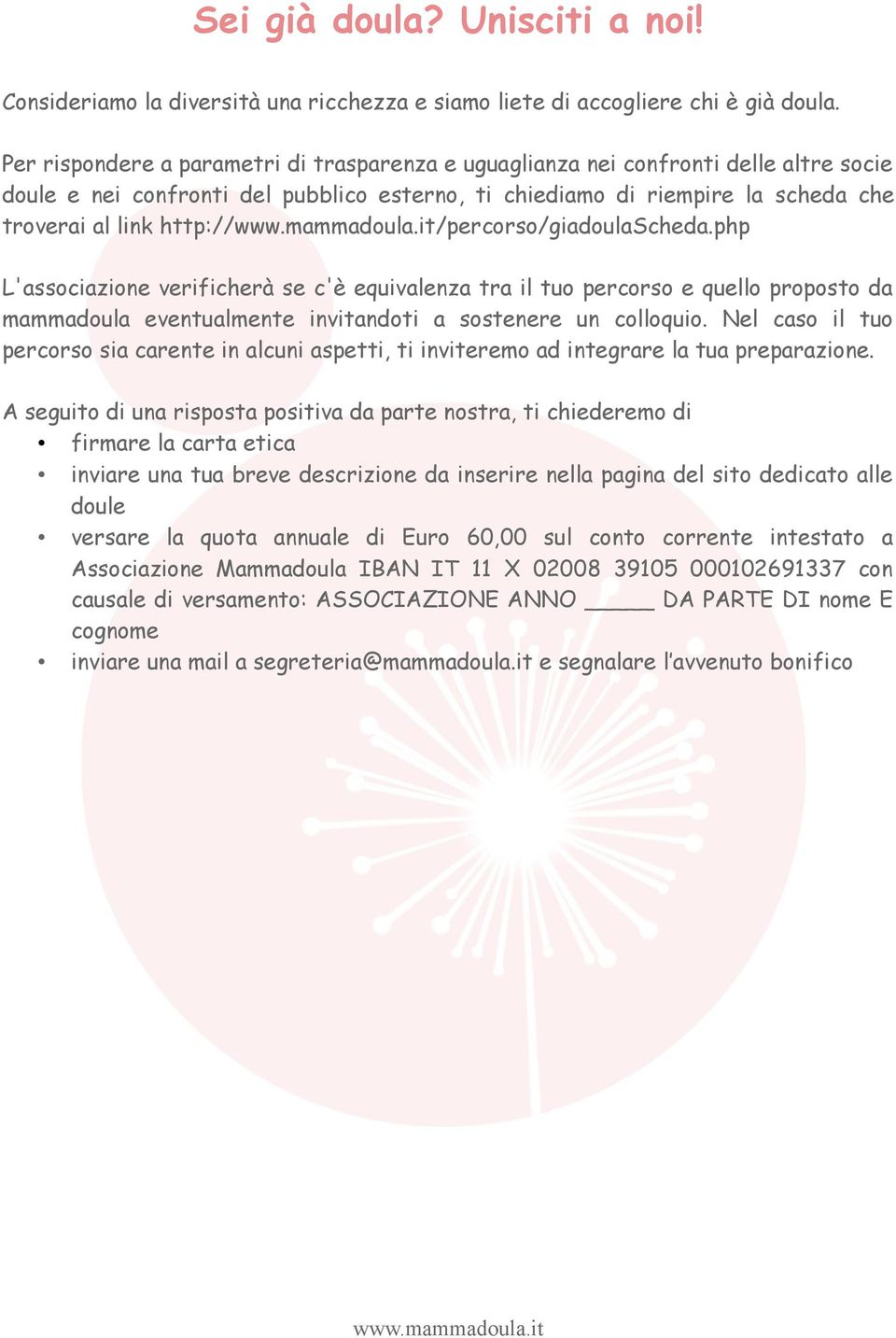 http:///percorso/giadoulascheda.php L'associazione verificherà se c'è equivalenza tra il tuo percorso e quello proposto da mammadoula eventualmente invitandoti a sostenere un colloquio.