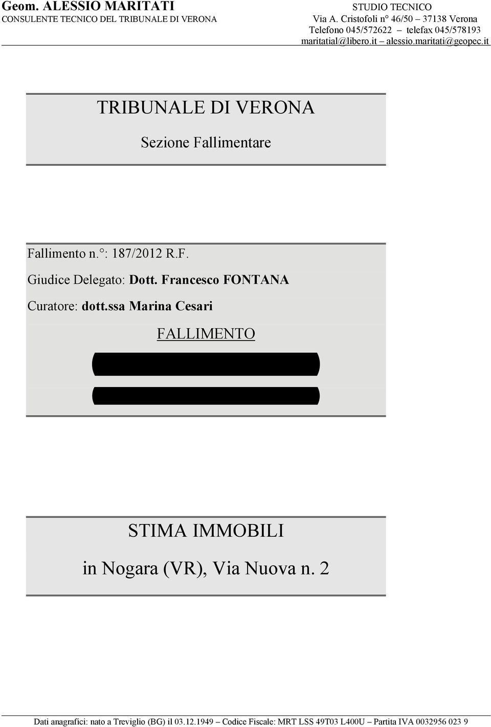 it TRIBUNALE DI VERONA Sezione Fallimentare Fallimento n. : 187/2012 R.F. Giudice Delegato: Dott. Francesco FONTANA Curatore: dott.