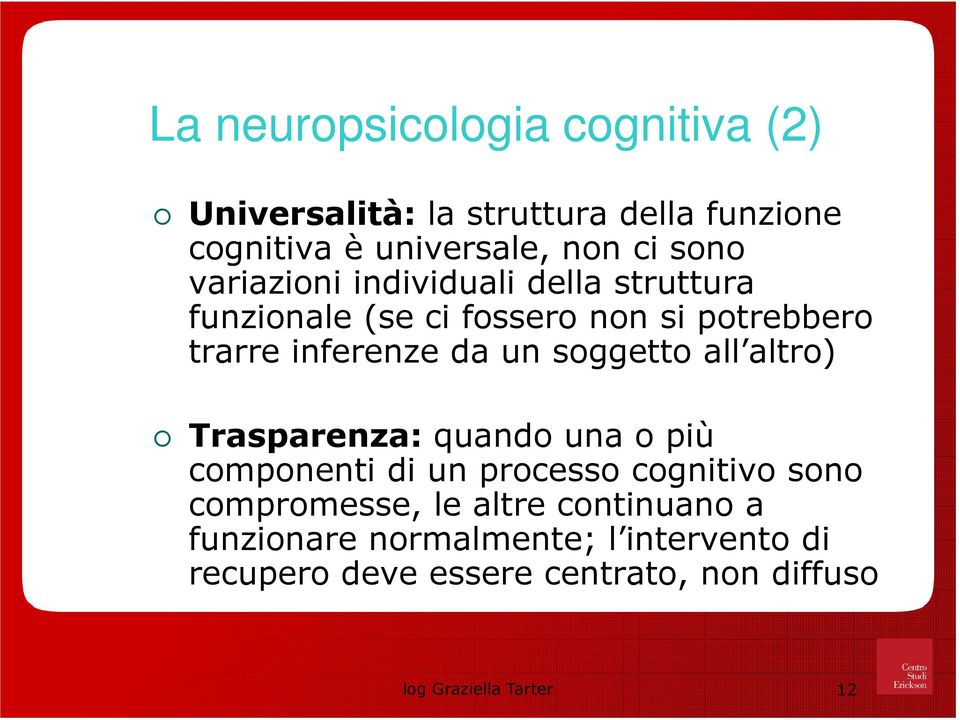 soggetto all altro) Trasparenza: quando una o più componenti di un processo cognitivo sono compromesse, le altre