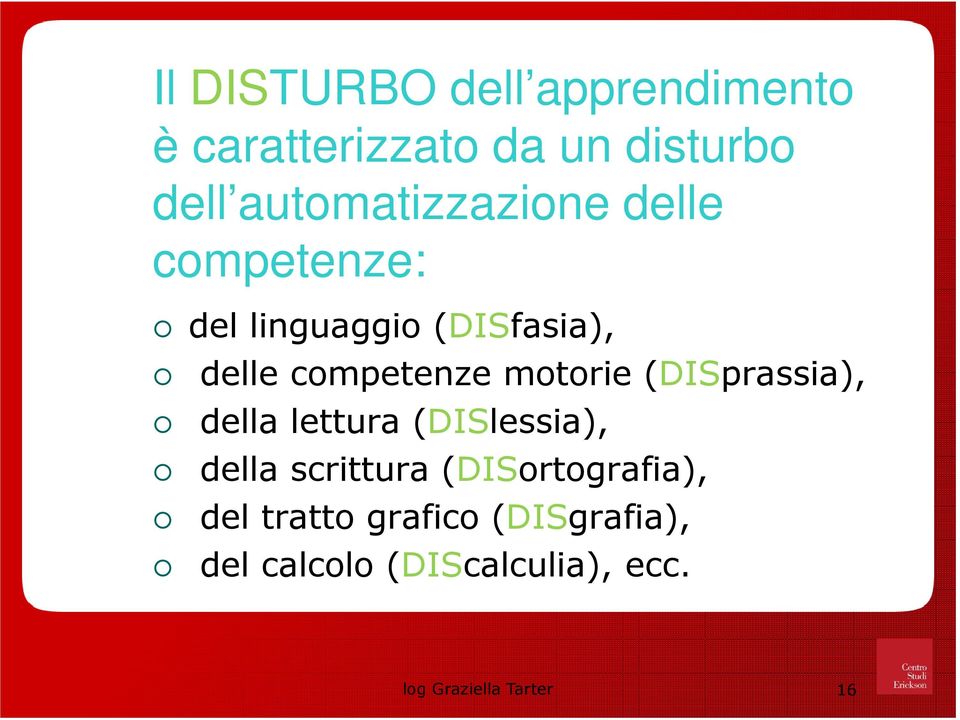 motorie (DISprassia), della lettura (DISlessia), della scrittura