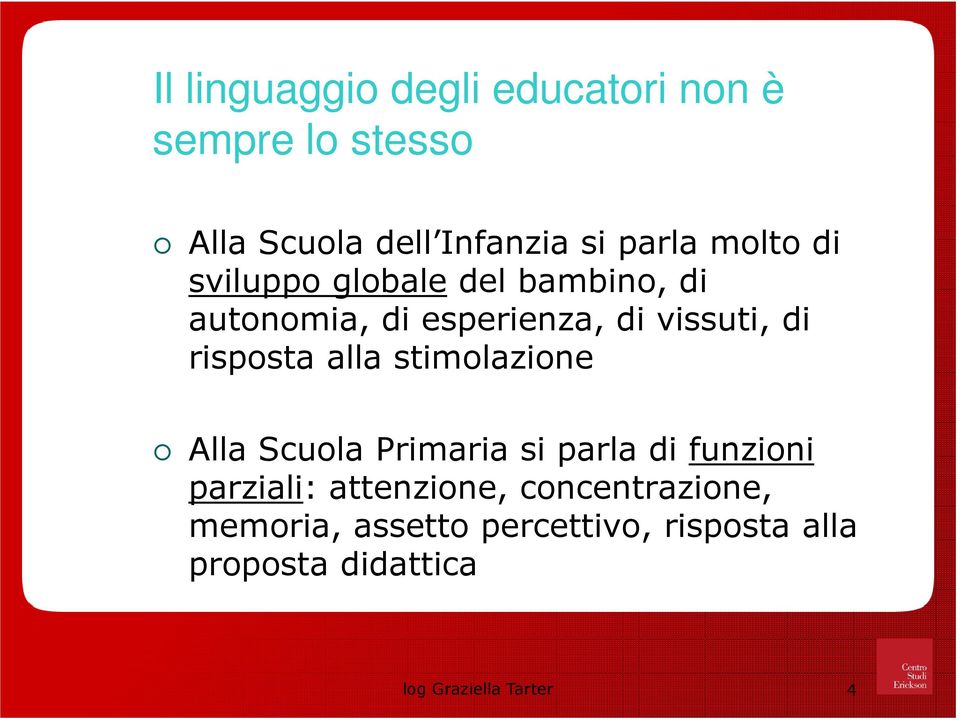 risposta alla stimolazione Alla Scuola Primaria si parla di funzioni parziali: attenzione,