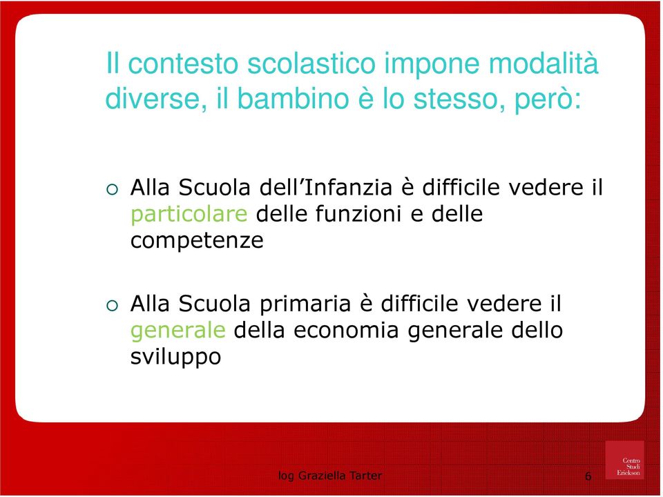 funzioni e delle competenze Alla Scuola primaria è difficile vedere il