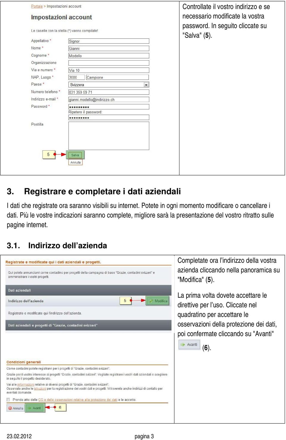 Più le vostre indicazioni saranno complete, migliore sarà la presentazione del vostro ritratto sulle pagine internet. 3.1.