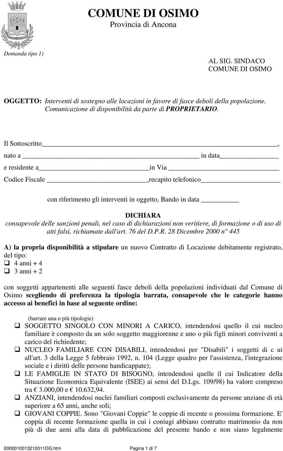 di dichiarazioni non veritiere, di formazione o di uso di atti falsi, richiamate dall'art. 76 del D.P.R.