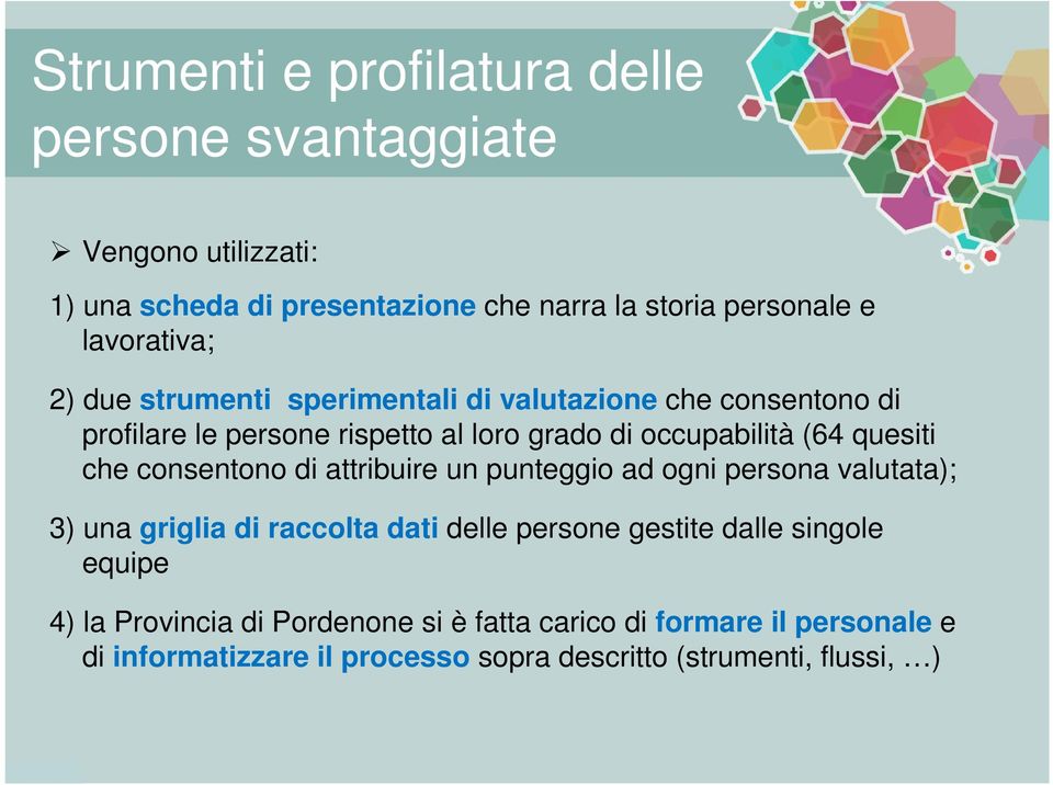 quesiti che consentono di attribuire un punteggio ad ogni persona valutata); 3) una griglia di raccolta dati delle persone gestite dalle