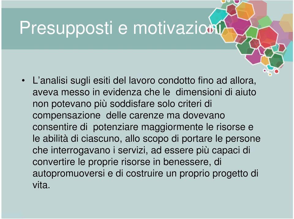 potenziare maggiormente le risorse e le abilità di ciascuno, allo scopo di portare le persone che interrogavano i