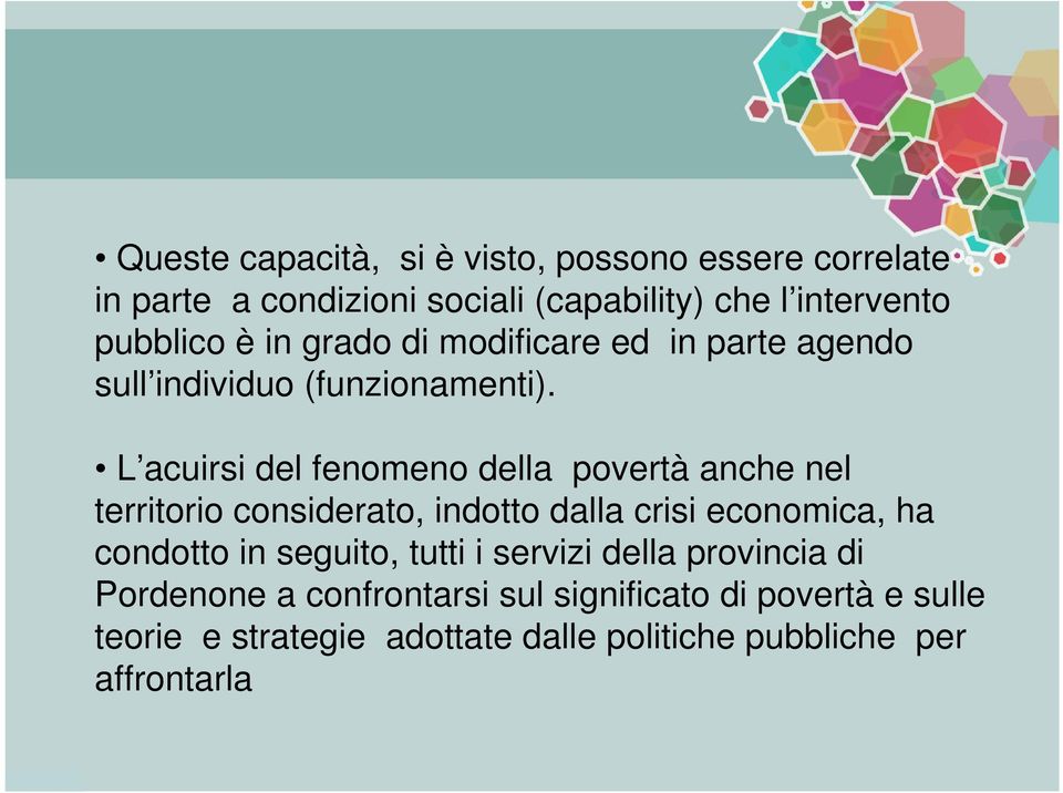 L acuirsi del fenomeno della povertà anche nel territorio considerato, indotto dalla crisi economica, ha condotto in