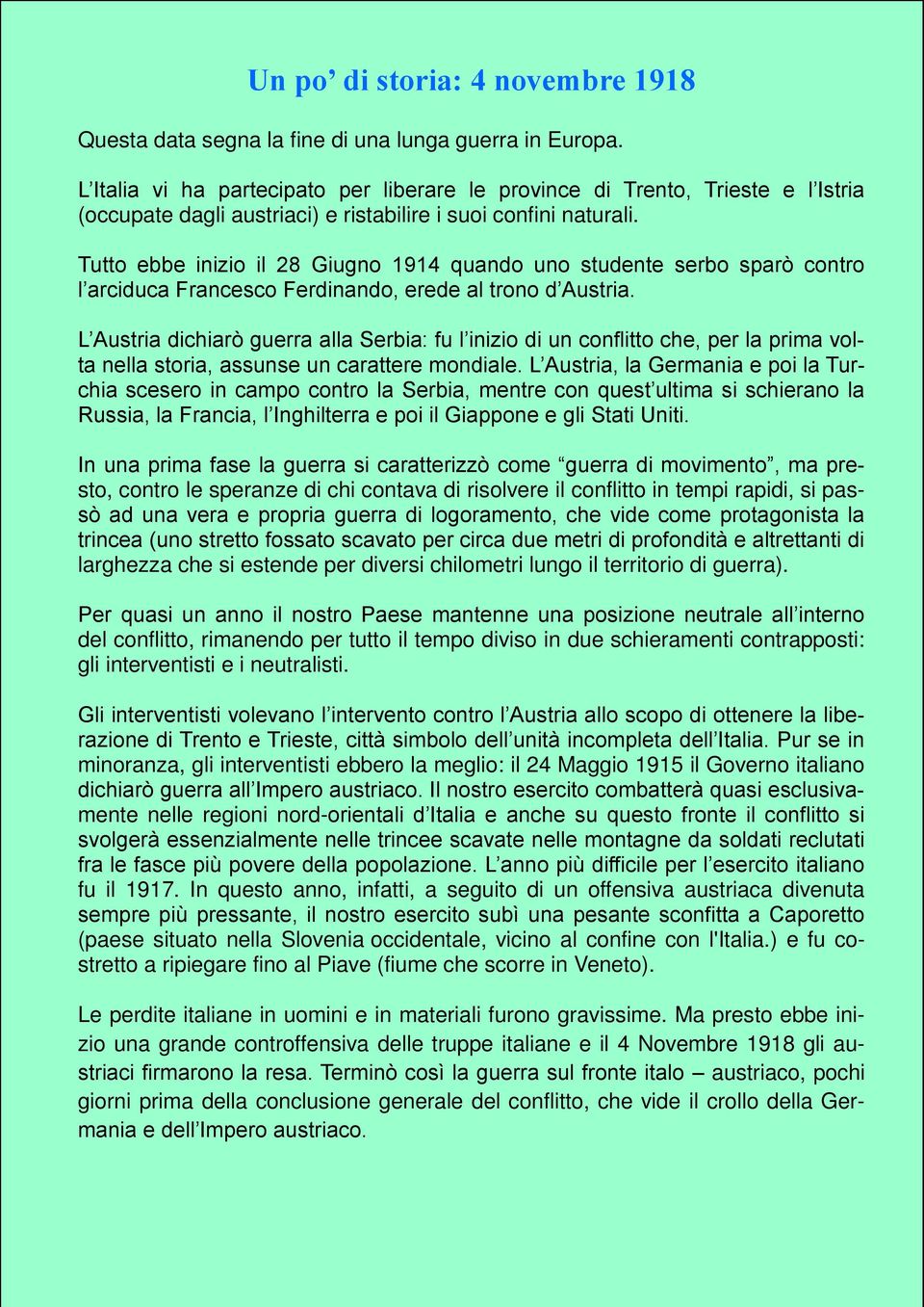 Tutto ebbe inizio il 28 Giugno 1914 quando uno studente serbo sparò contro l arciduca Francesco Ferdinando, erede al trono d Austria.