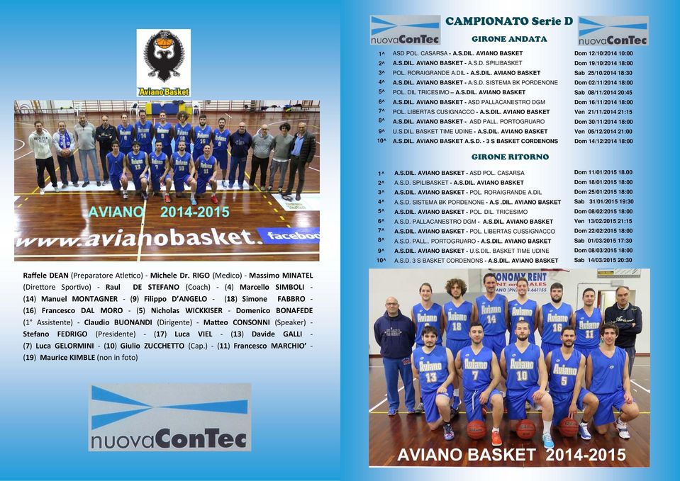 S.DIL. AVIANO BASKET A.S.DIL. AVIANO BASKET A.S.D. - 3 S BASKET CORDENONS Dom 12/10/2014 10:00 Dom 19/10/2014 18:00 Sab 25/10/2014 18:30 Dom 02/11/2014 18:00 Sab 08/11/2014 20:45 Dom 16/11/2014 18:00