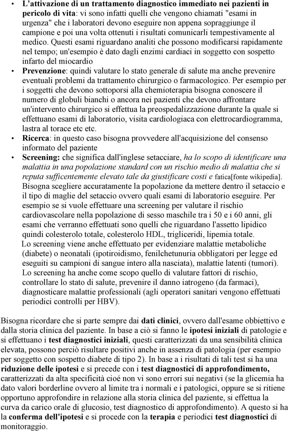 Questi esami riguardano analiti che possono modificarsi rapidamente nel tempo; un'esempio è dato dagli enzimi cardiaci in soggetto con sospetto infarto del miocardio Prevenzione: quindi valutare lo