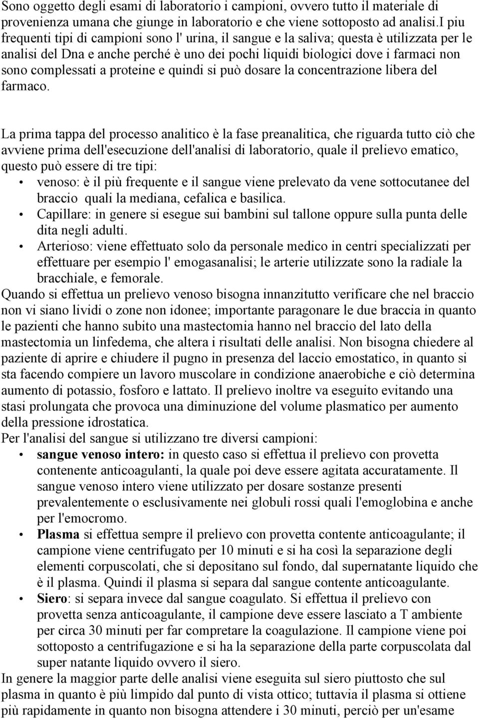 a proteine e quindi si può dosare la concentrazione libera del farmaco.