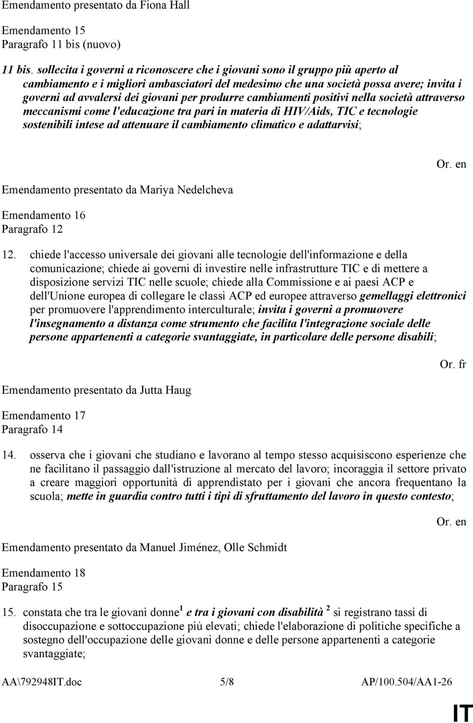 per produrre cambiamenti positivi nella società attraverso meccanismi come l'educazione tra pari in materia di HIV/Aids, TIC e tecnologie sostenibili intese ad attenuare il cambiamento climatico e