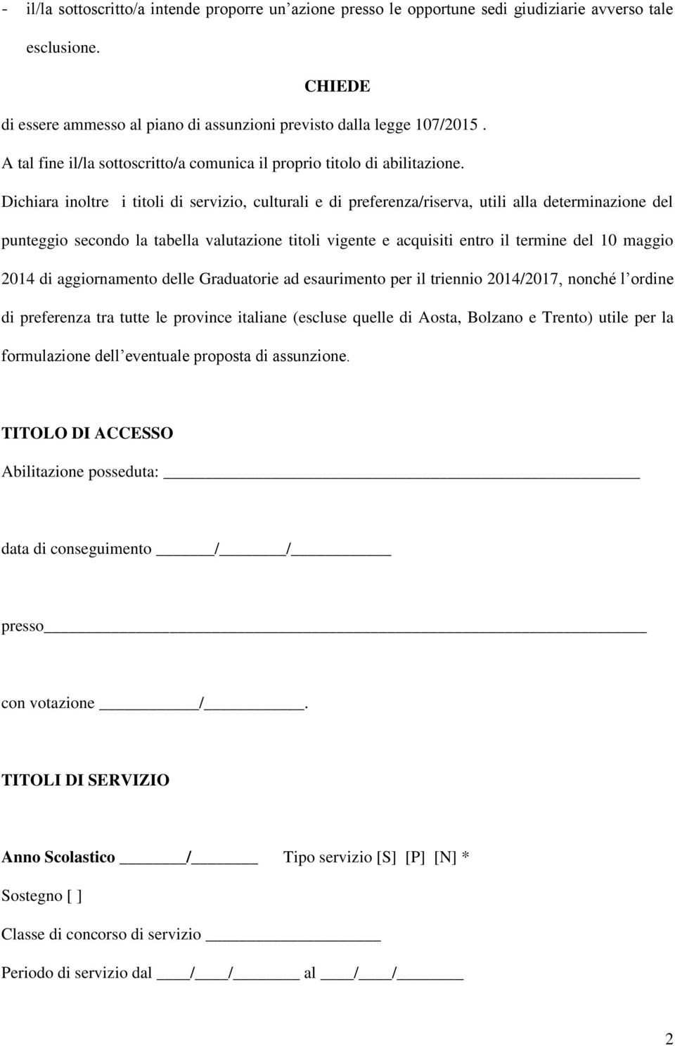 Dichiara inoltre i titoli di servizio, culturali e di preferenza/riserva, utili alla determinazione del punteggio secondo la tabella valutazione titoli vigente e acquisiti entro il termine del 10