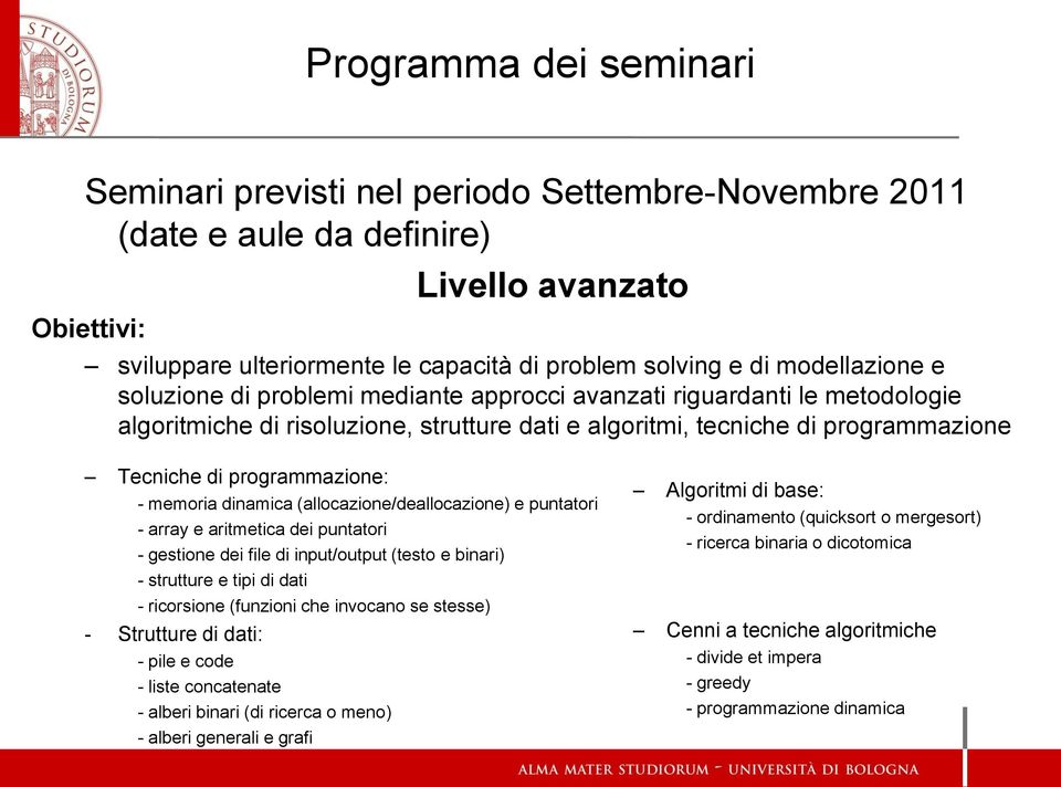 programmazione: - memoria dinamica (allocazione/deallocazione) e puntatori - array e aritmetica dei puntatori - gestione dei file di input/output (testo e binari) - strutture e tipi di dati -