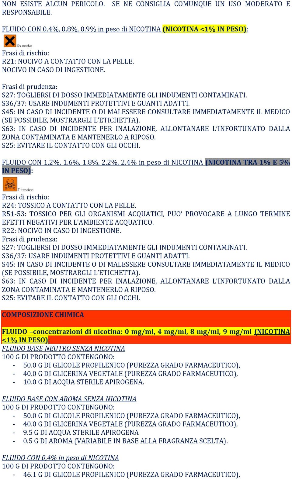 Frasi di prudenza: S27: TOGLIERSI DI DOSSO IMMEDIATAMENTE GLI INDUMENTI CONTAMINATI. S36/37: USARE INDUMENTI PROTETTIVI E GUANTI ADATTI.