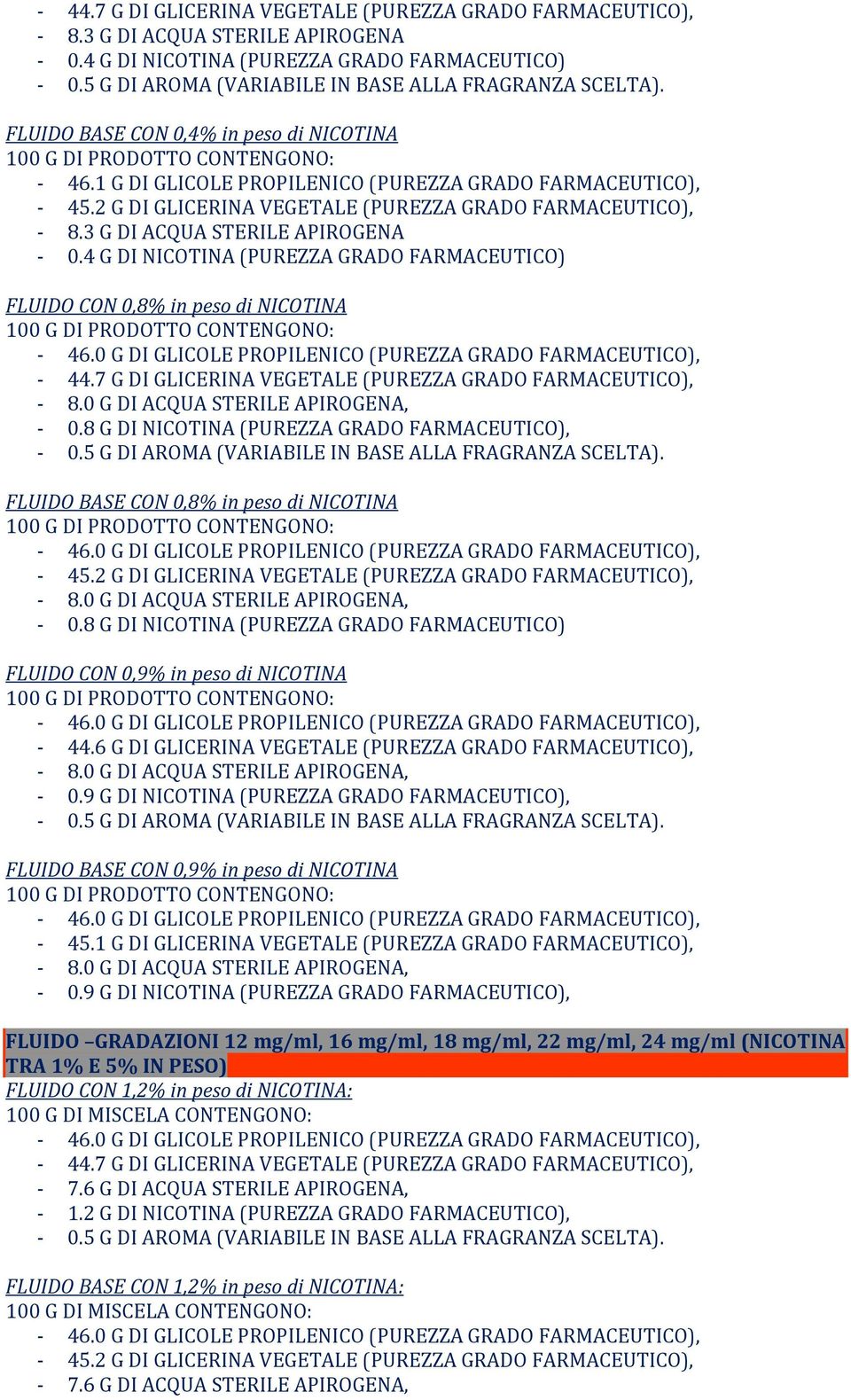 8 G DI NICOTINA (PUREZZA GRADO FARMACEUTICO), FLUIDO BASE CON 0,8% in peso di NICOTINA 0.8 G DI NICOTINA (PUREZZA GRADO FARMACEUTICO) FLUIDO CON 0,9% in peso di NICOTINA 44.
