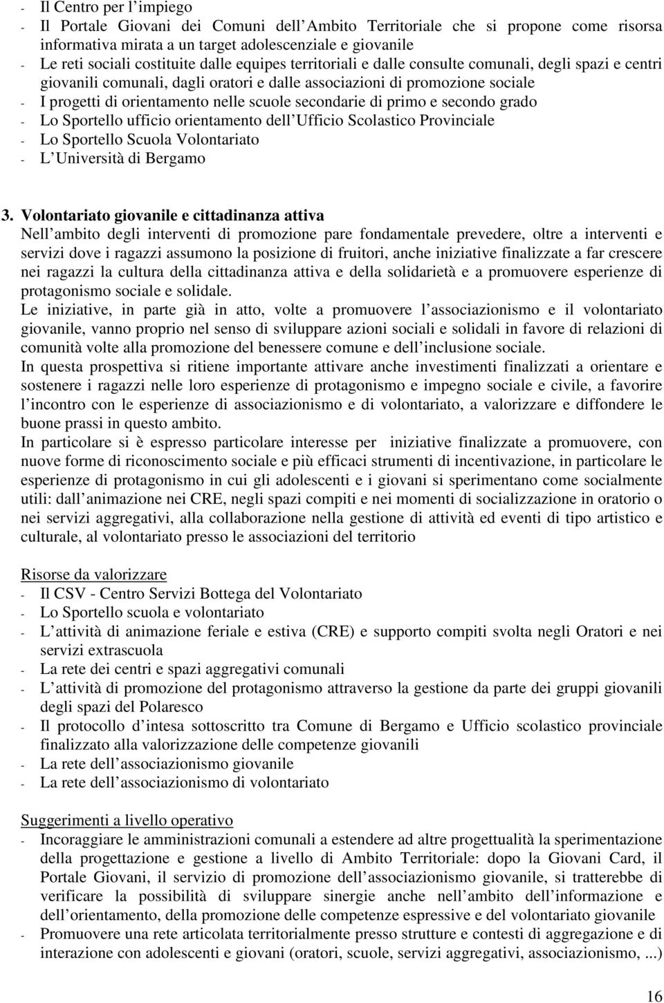 secondarie di primo e secondo grado - Lo Sportello ufficio orientamento dell Ufficio Scolastico Provinciale - Lo Sportello Scuola Volontariato - L Università di Bergamo 3.