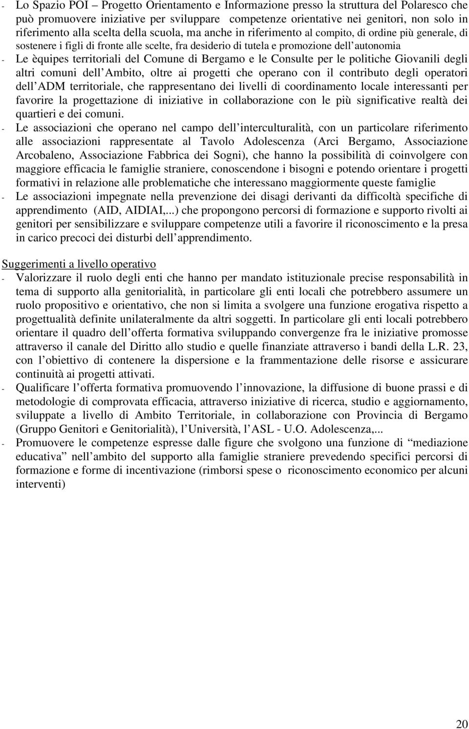 territoriali del Comune di Bergamo e le Consulte per le politiche Giovanili degli altri comuni dell Ambito, oltre ai progetti che operano con il contributo degli operatori dell ADM territoriale, che