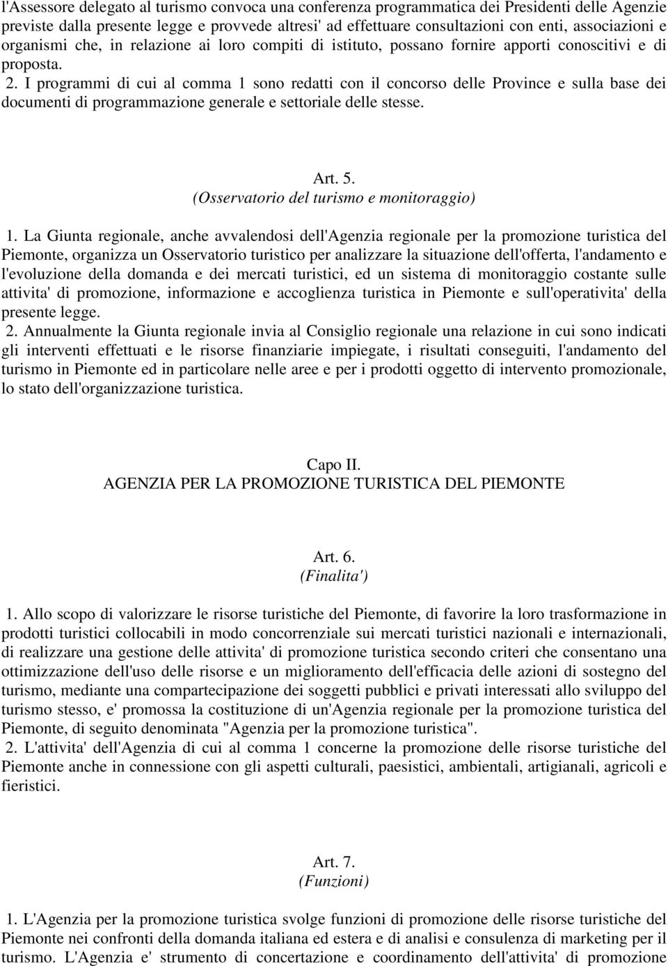 I programmi di cui al comma 1 sono redatti con il concorso delle Province e sulla base dei documenti di programmazione generale e settoriale delle stesse. Art. 5.