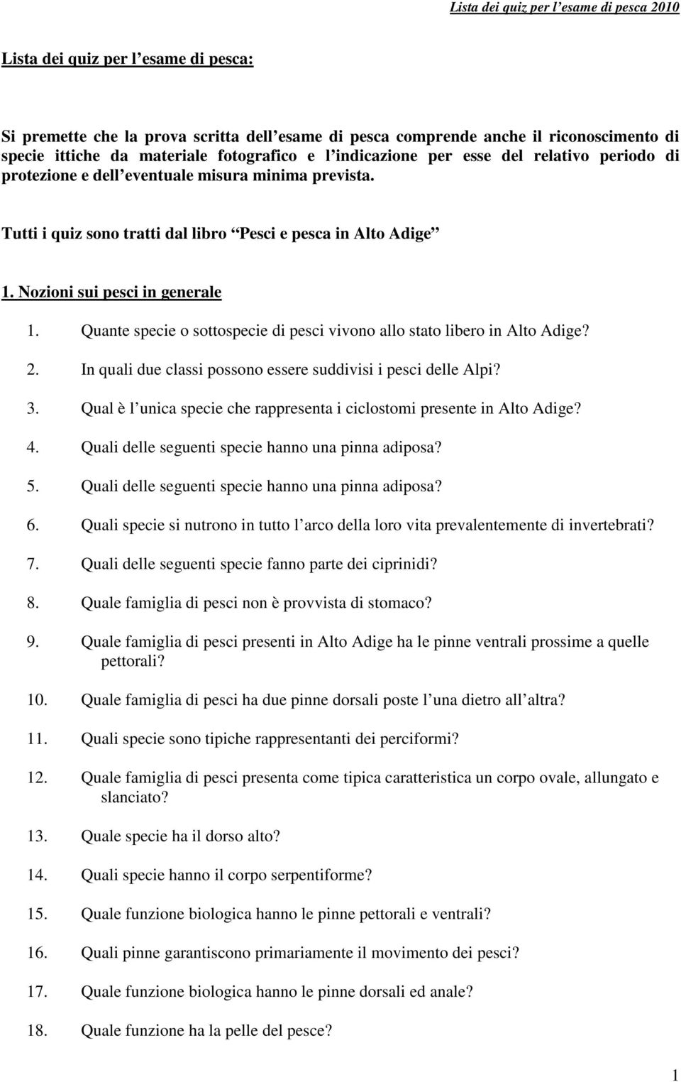 Quante specie o sottospecie di pesci vivono allo stato libero in Alto Adige? 2. In quali due classi possono essere suddivisi i pesci delle Alpi? 3.