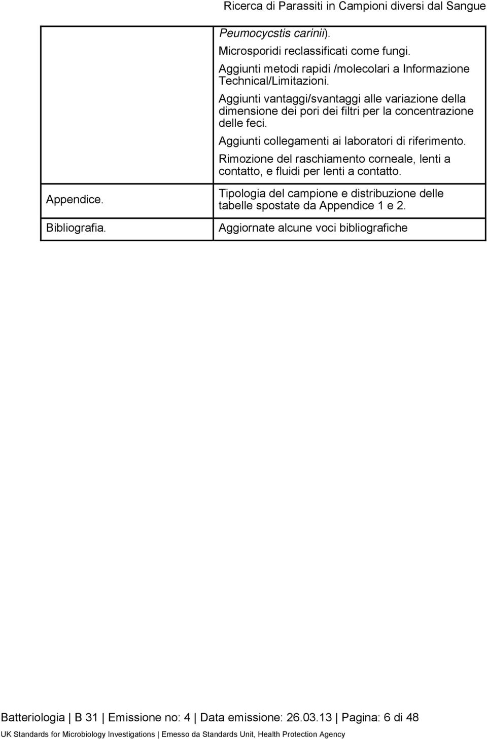 Rimozione del raschiamento corneale, lenti a contatto, e fluidi per lenti a contatto. Appendice. Bibliografia.