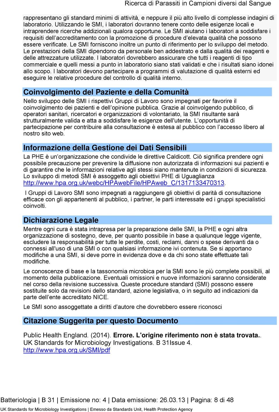 Le SMI aiutano i laboratori a soddisfare i requisiti dell accreditamento con la promozione di procedure d elevata qualità che possono essere verificate.