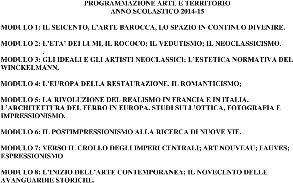 MODULO 4: L EUROPA DELLA RESTAURAZIONE. IL ROMANTICISMO; MODULO 5: LA RIVOLUZIONE DEL REALISMO IN FRANCIA E IN ITALIA. L ARCHITETTURA DEL FERRO IN EUROPA.