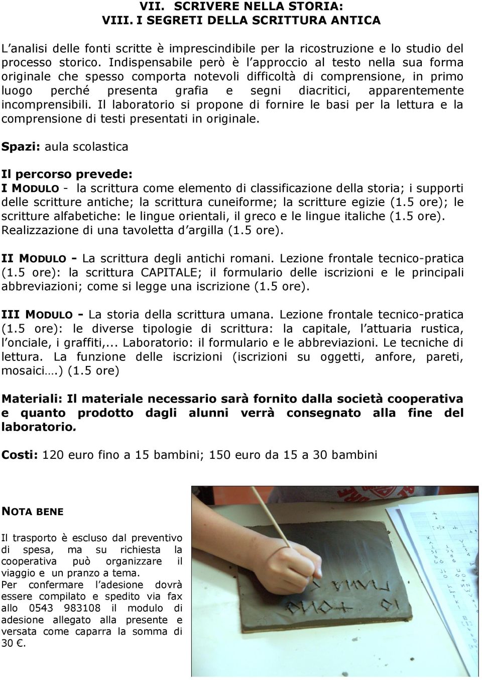 incomprensibili. Il laboratorio si propone di fornire le basi per la lettura e la comprensione di testi presentati in originale.