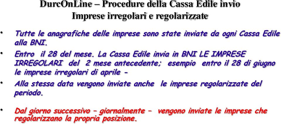 La Cassa Edile invia in BNI LE IMPRESE IRREGOLARI del 2 mese antecedente; esempio entro il 28 di giugno le imprese irregolari