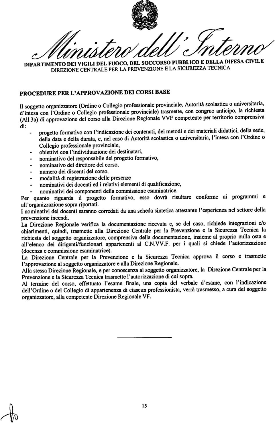 3a) di approvazione del corso alla Direzione Regionale VVF competente per territorio comprensiva - progetto formativo con l'indicazione dei contenuti, dei metodi e dei materiali didattici, della