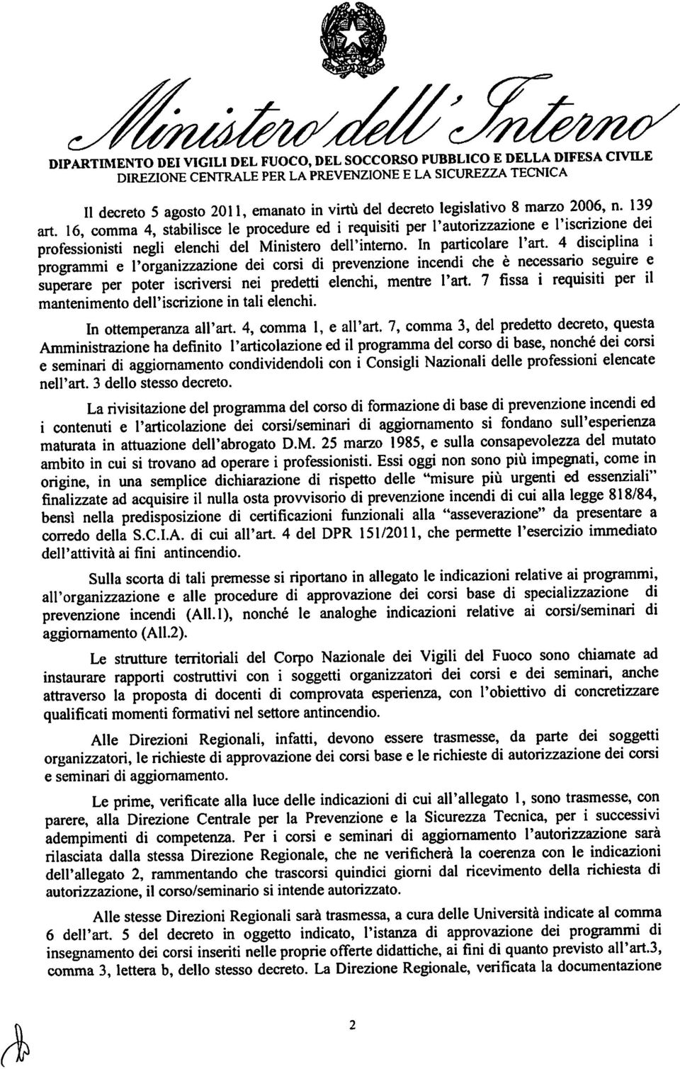 4 disciplina ì programmi e l'organizzazione dei corsi di prevenzione incendi che è necessario seguire e superare per poter iscriversi nei predetti elenchi, mentre l'art.