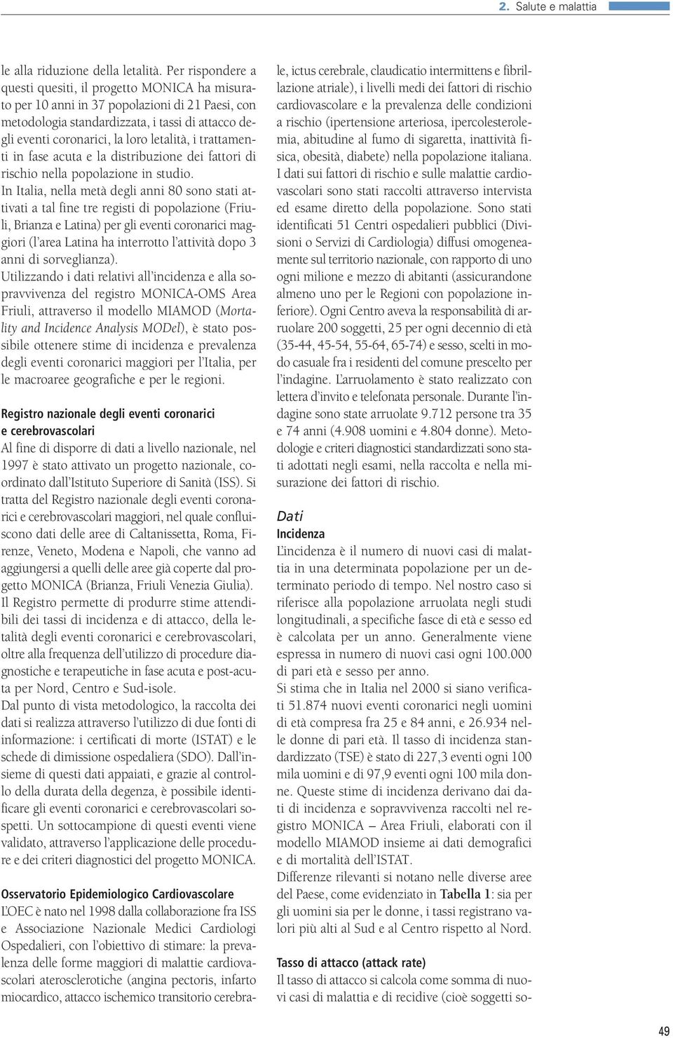 letalità, i trattamenti in fase acuta e la distribuzione dei fattori di rischio nella popolazione in studio.