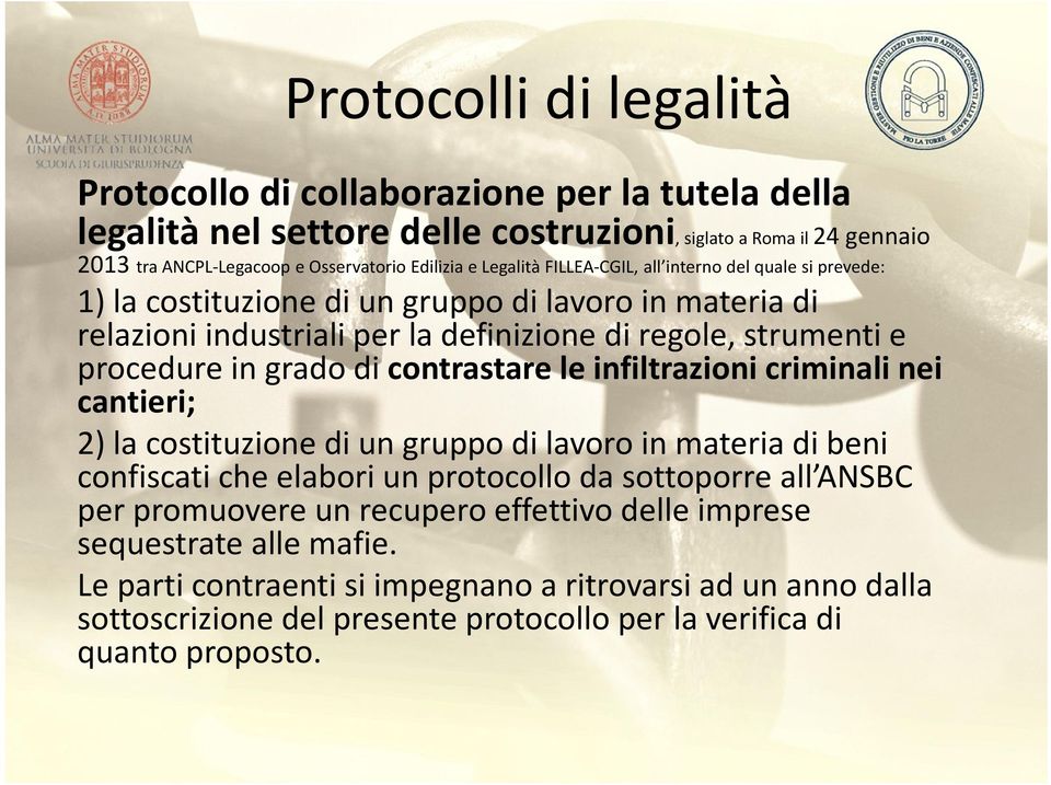 grado di contrastare le infiltrazioni criminali nei cantieri; 2) la costituzione di un gruppo di lavoro in materia di beni confiscati che elabori un protocollo da sottoporre all ANSBC per