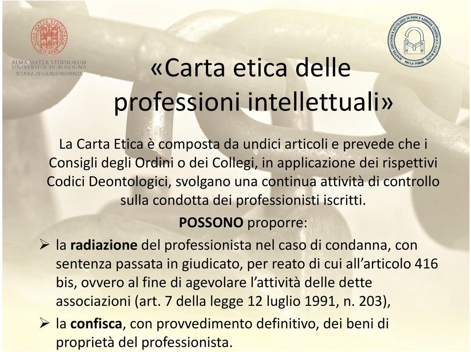 POSSONO proporre: la radiazionedel professionista nel caso di condanna, con sentenza passata in giudicato, per reato di cui all articolo 416 bis, ovvero al