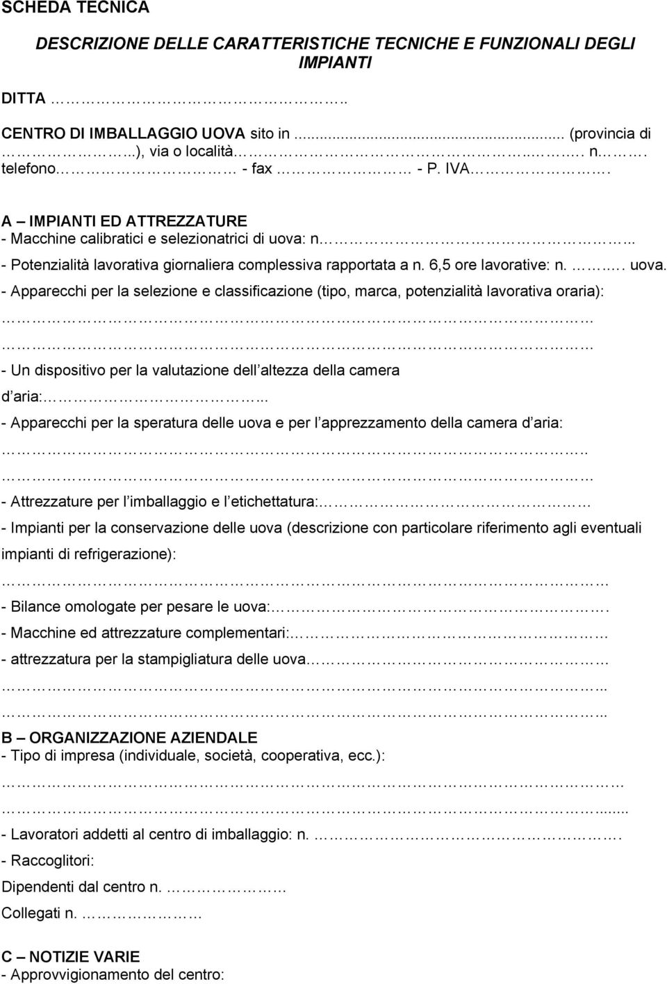 n... - Potenzialità lavorativa giornaliera complessiva rapportata a n. 6,5 ore lavorative: n... uova.