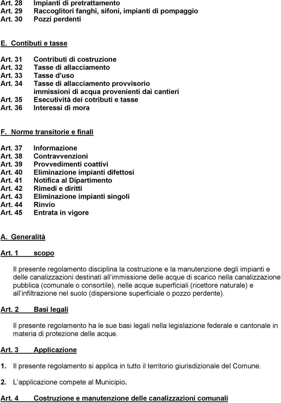 Norme transitorie e finali Art. 37 Art. 38 Art. 39 Art. 40 Art. 41 Art. 42 Art. 43 Art. 44 Art.