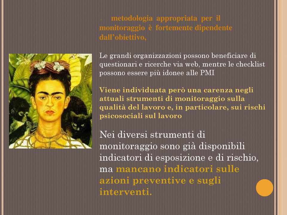 individuata però una carenza negli attuali strumenti di monitoraggio sulla qualità del lavoro e, in particolare, sui rischi psicosociali sul lavoro Nei