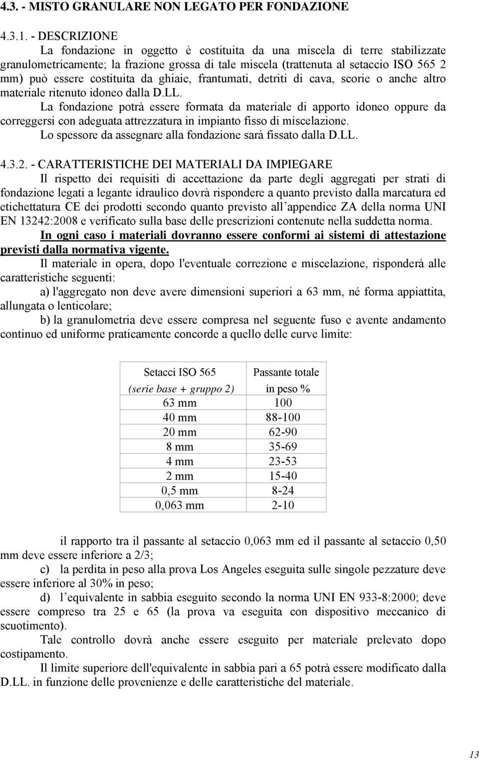 costituita da ghiaie, frantumati, detriti di cava, scorie o anche altro materiale ritenuto idoneo dalla D.LL.