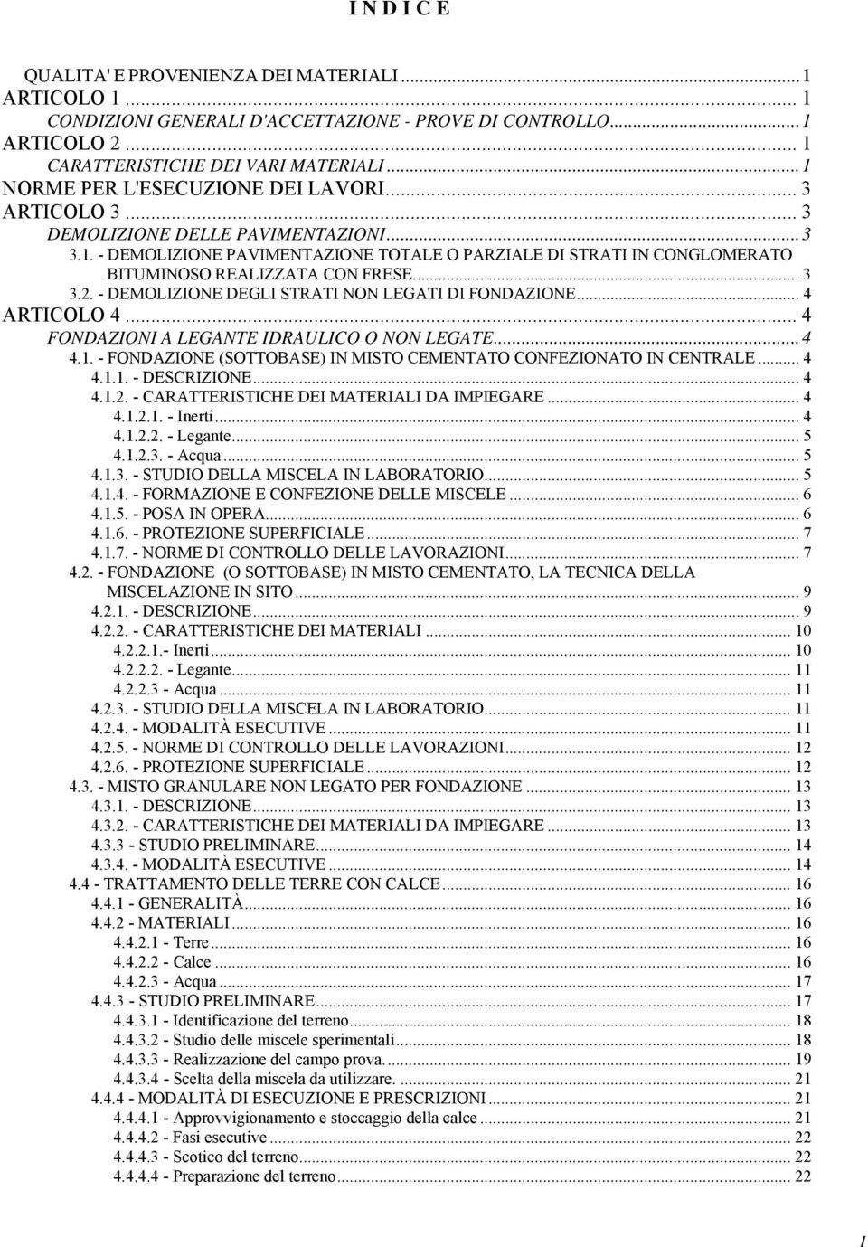 ... 3 3.2. - DEMOLIZIONE DEGLI STRATI NON LEGATI DI FONDAZIONE... 4 ARTICOLO 4... 4 FONDAZIONI A LEGANTE IDRAULICO O NON LEGATE... 4 4.1.