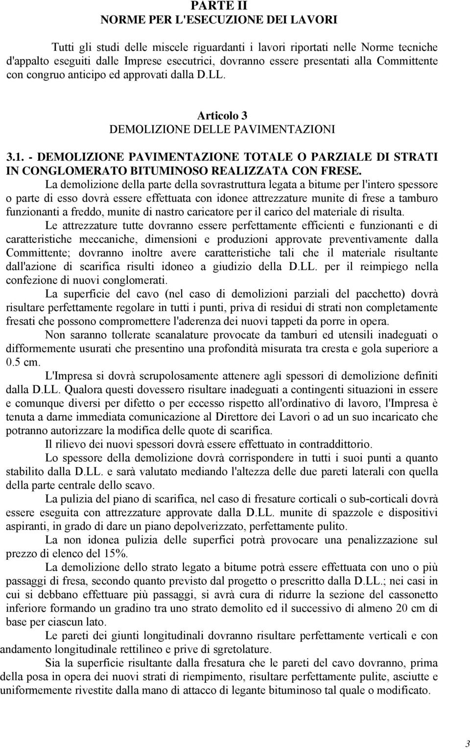 - DEMOLIZIONE PAVIMENTAZIONE TOTALE O PARZIALE DI STRATI IN CONGLOMERATO BITUMINOSO REALIZZATA CON FRESE.