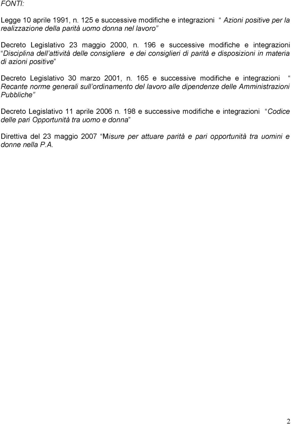 2001, n. 165 e successive modifiche e integrazioni Recante norme generali sull ordinamento del lavoro alle dipendenze delle Amministrazioni Pubbliche Decreto Legislativo 11 aprile 2006 n.