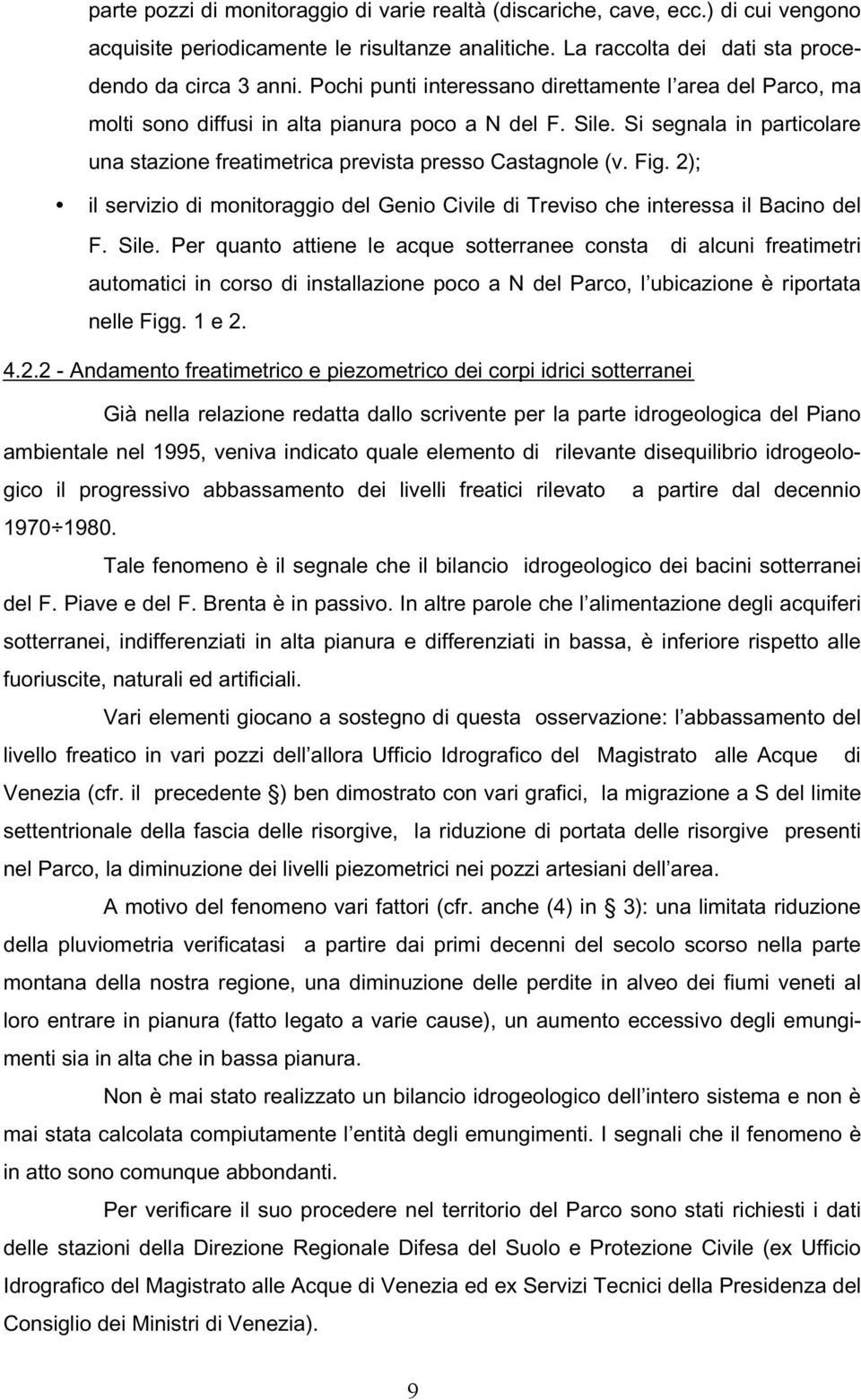 Fig. 2); il servizio di monitoraggio del Genio Civile di Treviso che interessa il Bacino del F. Sile.