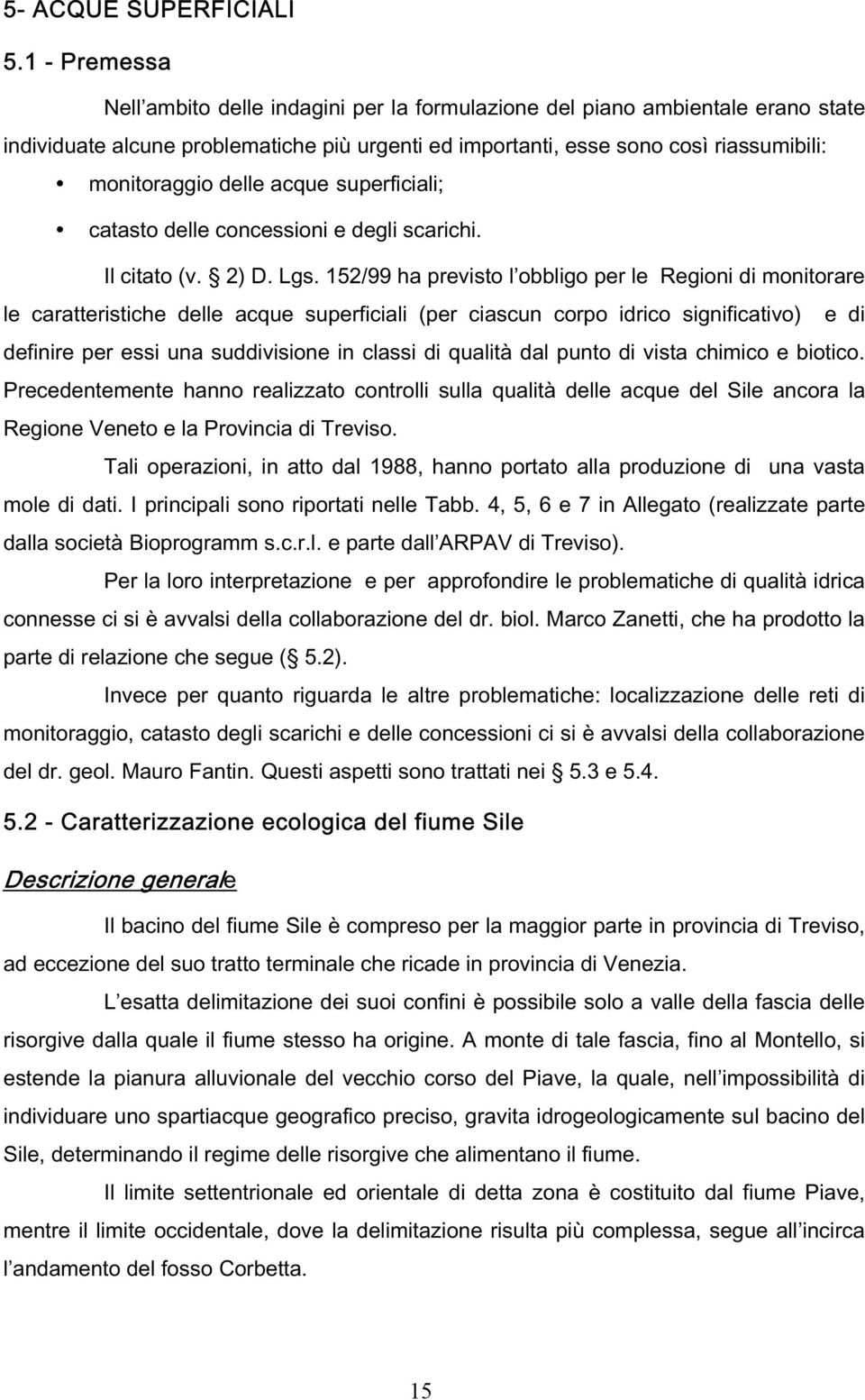 delle acque superficiali; catasto delle concessioni e degli scarichi. Il citato (v. 2) D. Lgs.