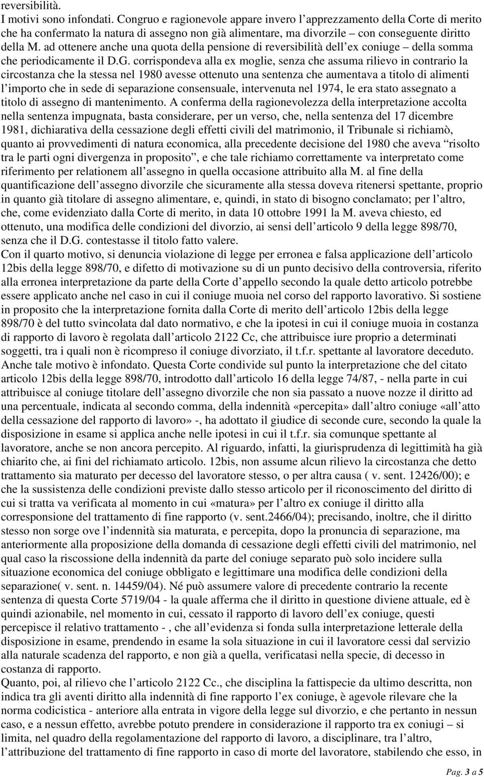 ad ottenere anche una quota della pensione di reversibilità dell ex coniuge della somma che periodicamente il D.G.