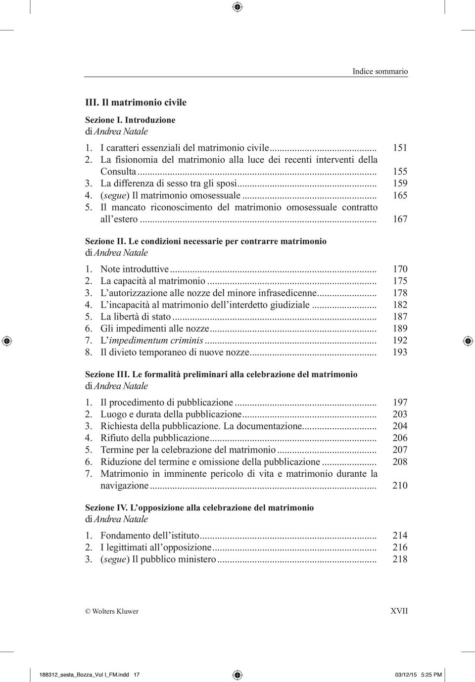 Il mancato riconoscimento del matrimonio omosessuale contratto all estero... 167 Sezione II. Le condizioni necessarie per contrarre matrimonio di Andrea Natale 1. Note introduttive... 170 2.