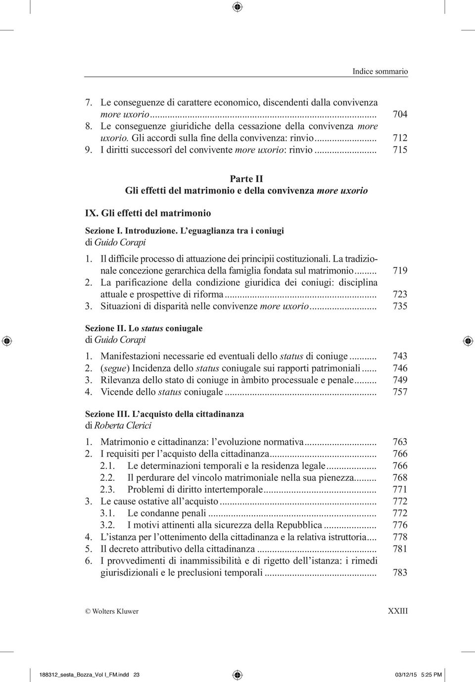 Gli effetti del matrimonio Sezione I. Introduzione. L eguaglianza tra i coniugi di Guido Corapi 1. Il difficile processo di attuazione dei principii costituzionali.