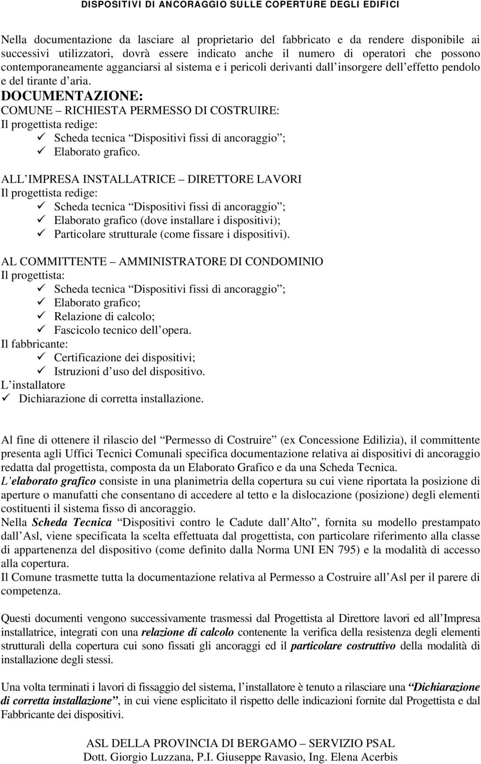 DOCUMENTAZIONE: COMUNE RICHIESTA PERMESSO DI COSTRUIRE: Il progettista redige: Scheda tecnica Dispositivi fissi di ancoraggio ; Elaborato grafico.