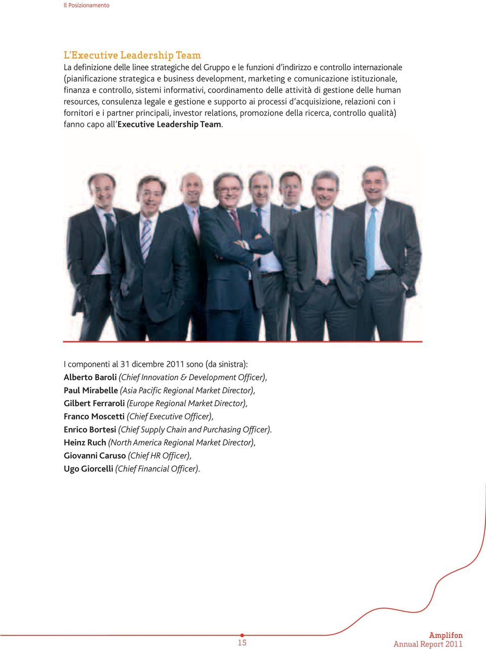 d acquisizione, relazioni con i fornitori e i partner principali, investor relations, promozione della ricerca, controllo qualità) fanno capo all Executive Leadership Team.