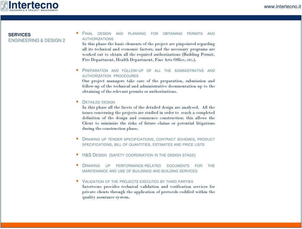 PREPARATION AND FOLLOW-UP OF ALL THE ADMINISTRATIVE AND AUTHORIZATION PROCEDURES Our project managers take care of the preparation, submission and follow-up of the technical and administrative